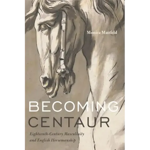 Becoming Centaur: Eighteenth-Century Masculinity and English Horsemanship