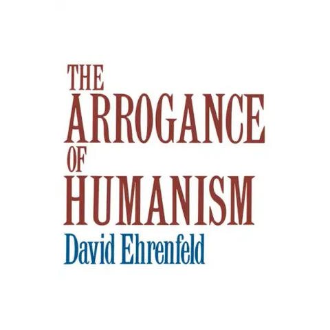 The Arrogance of Humanism