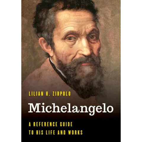 Michelangelo: A Reference Guide to His Life and Works