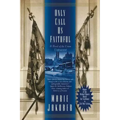 Only Call Us Faithful: A Novel of the Union Underground