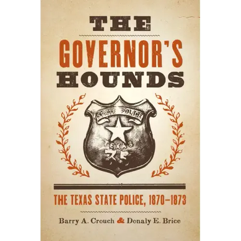 The Governor's Hounds: The Texas State Police, 1870-1873