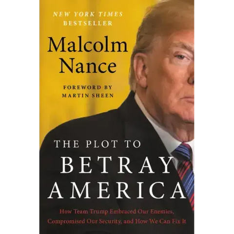 The Plot to Betray America: How Team Trump Embraced Our Enemies, Compromised Our Security, and How We Can Fix It