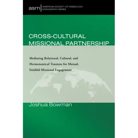 Cross-Cultural Missional Partnership: Mediating Relational, Cultural, and Hermeneutical Tensions for Mutual, Faithful Missional Engagement
