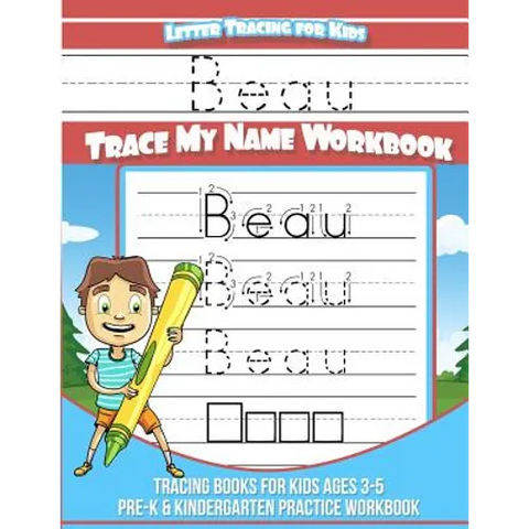 Beau Letter Tracing for Kids Trace my Name Workbook: Tracing Books for Kids ages 3 - 5 Pre-K & Kindergarten Practice Workbook