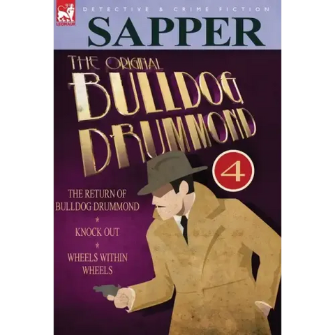 The Original Bulldog Drummond: 4-The Return of Bulldog Drummond, Knock Out & Wheels Within Wheels