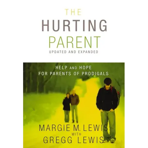 The Hurting Parent: Help for Parents of Prodigal Sons and Daughters