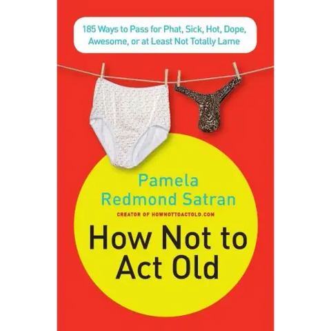 How Not to ACT Old: 185 Ways to Pass for Phat, Sick, Dope, Awesome, or at Least Not Totally Lame