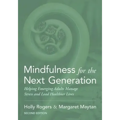 Mindfulness for the Next Generation: Helping Emerging Adults Manage Stress and Lead Healthier Lives