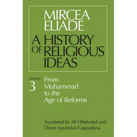 History of Religious Ideas, Volume 3: From Muhammad to the Age of Reforms