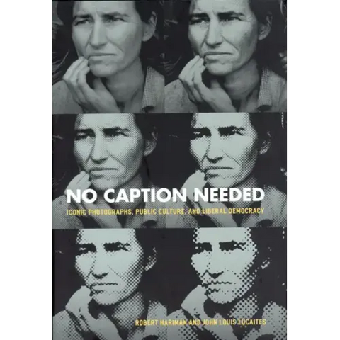 No Caption Needed: Iconic Photographs, Public Culture, and Liberal Democracy