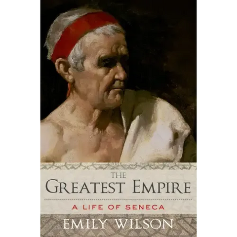 The Greatest Empire: A Life of Seneca
