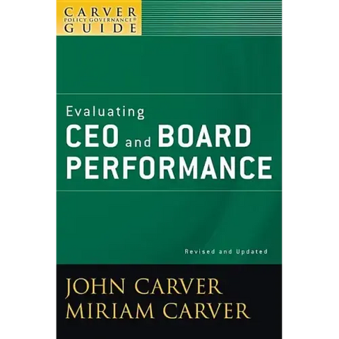 A Carver Policy Governance Guide, Evaluating CEO and Board Performance