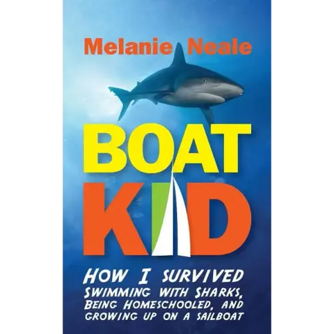 Boat Kid: How I Survived Swimming with Sharks, Being Homeschooled, and Growing Up on a Sailboat