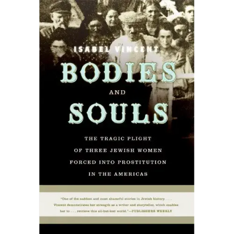Bodies and Souls: The Tragic Plight of Three Jewish Women Forced Into Prostitution in the Americas