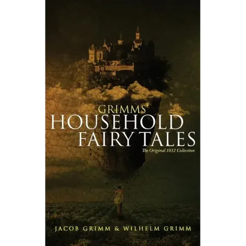 Grimms' Household Fairy Tales: The Original 1812 Collection