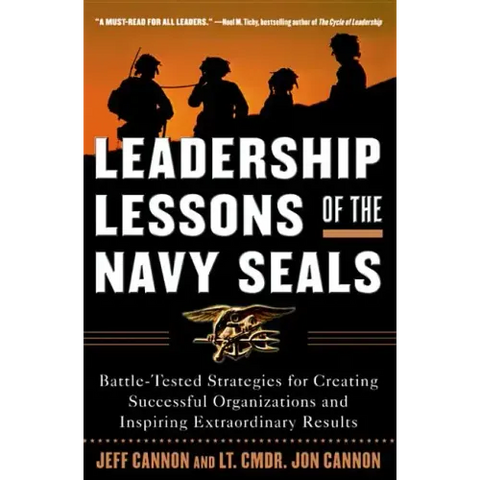 Leadership Lessons of the Navy Seals: Battle-Tested Strategies for Creating Successful Organizations and Inspiring Extraordinary Results