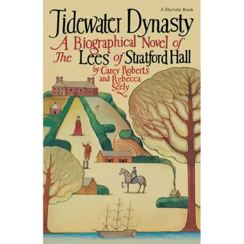 Tidewater Dynasty: A Biographical Novel of the Lees of Stratford Hall