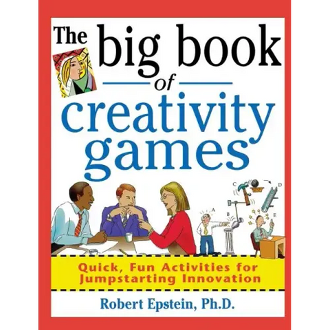 The Big Book of Creativity Games: Quick, Fun Acitivities for Jumpstarting Innovation