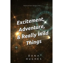 Excitement, Adventure, & Really Wild Things: Navigator: Book One - Paperback