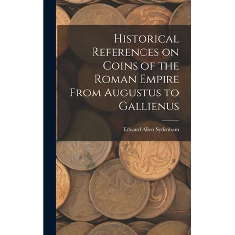 Historical References on Coins of the Roman Empire From Augustus to Gallienus