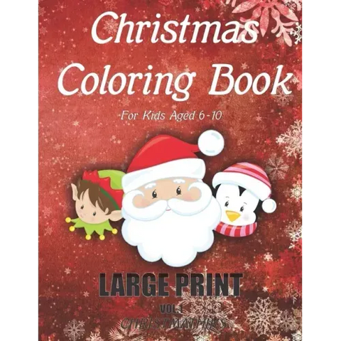 Christmas Coloring Book For Kids Aged 6-10 LARGE PRINT (Vol.1): Stress Relief Christmas Holiday Coloring Book For Children Boys and Girls. Includes 50