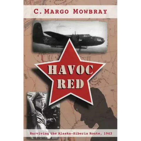 Havoc Red: Surviving the Alaska-Siberia Route, 1943