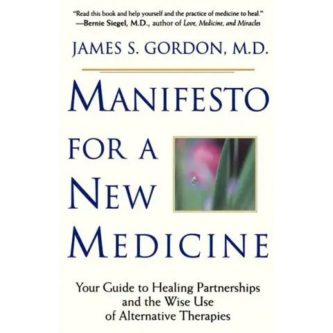 Manifesto for a New Medicine: Your Guide to Healing Partnerships and the Wise Use of Alternative Therapies