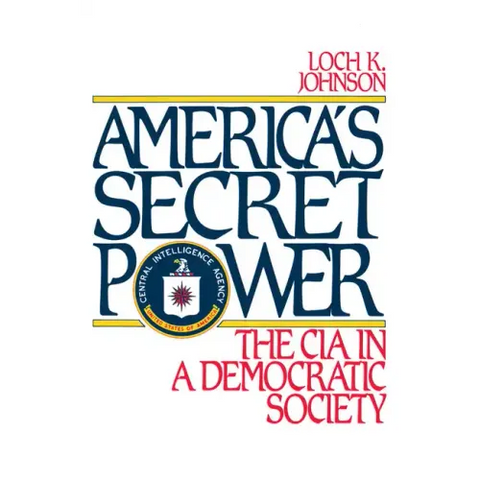 America's Secret Power: The CIA in a Democratic Society