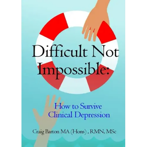 Difficult Not Impossible: How to Survive Clinical Depression