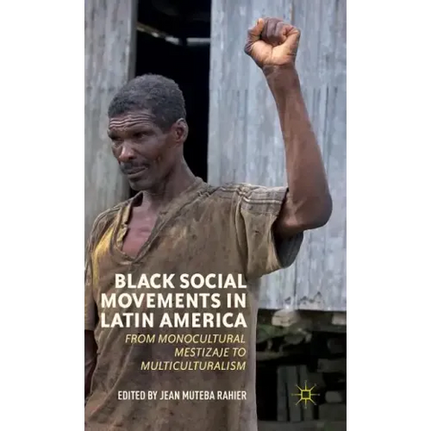 Black Social Movements in Latin America: From Monocultural Mestizaje to Multiculturalism