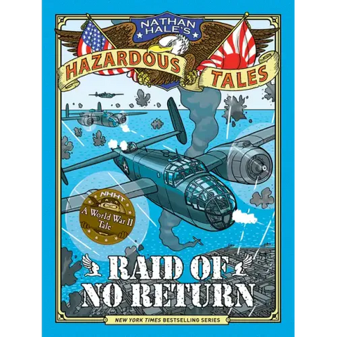 Raid of No Return (Nathan Hale's Hazardous Tales #7): A World War II Tale of the Doolittle Raid