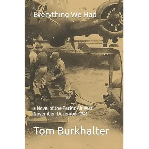Everything We Had: a Novel of the Pacific Air War November-December 1941