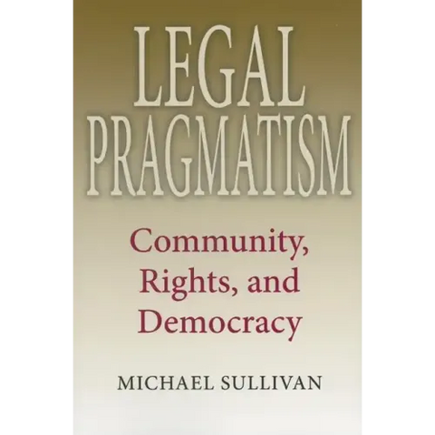 Legal Pragmatism: Community, Rights, and Democracy