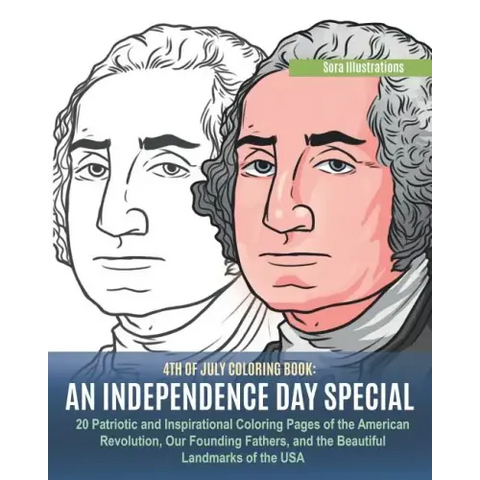 4th of July Coloring Book: An Independence Day Special. 20 Patriotic and Inspirational Coloring Pages of the American Revolution, Our Founding Fa