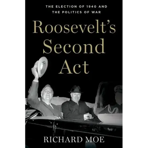 Roosevelt's Second Act: The Election of 1940 and the Politics of War