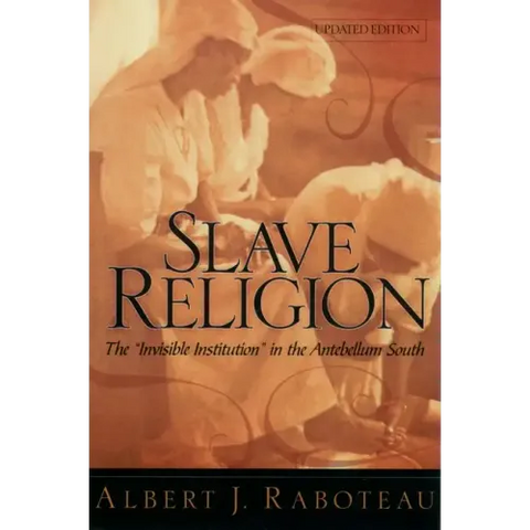Slave Religion: The Invisible Institution in the Antebellum South