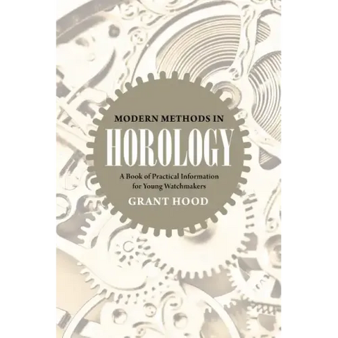 Modern Methods in Horology: A Book of Practical Information for Young Watchmakers