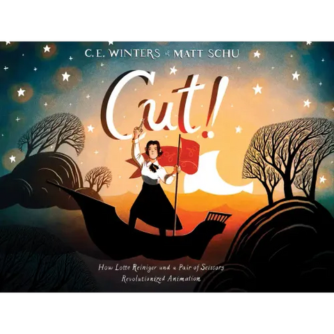 Cut!: How Lotte Reiniger and a Pair of Scissors Revolutionized Animation