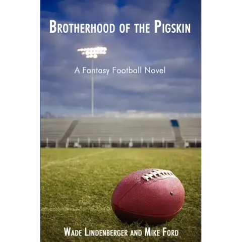 Brotherhood of the Pigskin: A Fantasy Football Novel