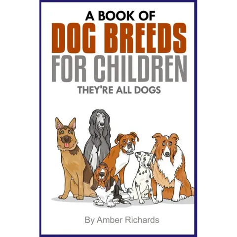 A Book of Dog Breeds For Children: They're All Dogs
