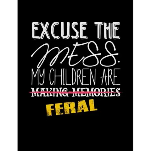 Excuse The Mess My Children Are Making Memories Feral: Funny Quotes and Pun Themed College Ruled Composition Notebook