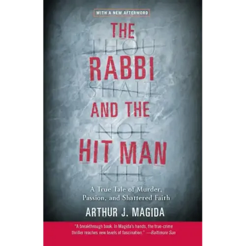 The Rabbi and the Hit Man: A True Tale of Murder, Passion, and Shattered Faith