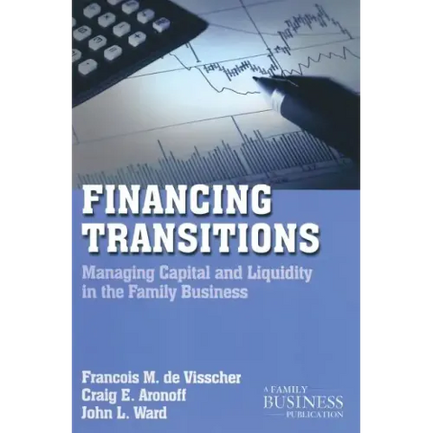 Financing Transitions: Managing Capital and Liquidity in the Family Business