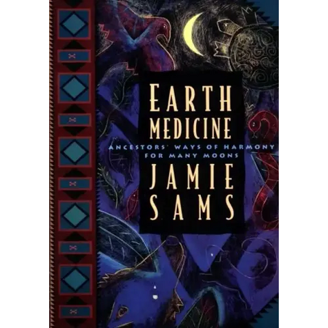 Earth Medicine: Ancestor's Ways of Harmony for Many Moons