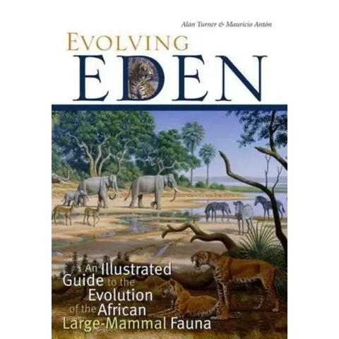Evolving Eden: An Illustrated Guide to the Evolution of the African Large-Mammal Fauna