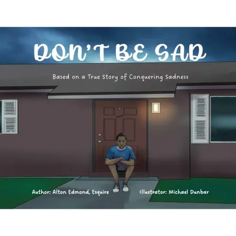 Don't Be Sad: Based on a True Story of Conquering Sadness
