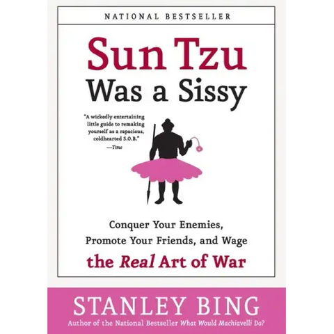 Sun Tzu Was a Sissy: Conquer Your Enemies, Promote Your Friends, and Wage the Real Art of War