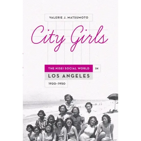 City Girls: The Nisei Social World in Los Angeles 1920-1950