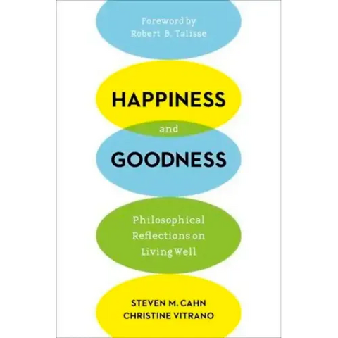 Happiness and Goodness: Philosophical Reflections on Living Well