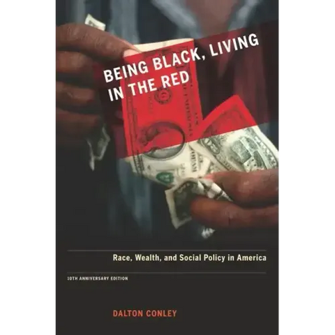 Being Black, Living in the Red: Race, Wealth, and Social Policy in America, 10th Anniversary Edition, with a New Afterword